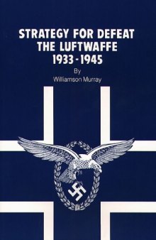 Strategy for Defeat: The Luftwaffe, 1933-1945