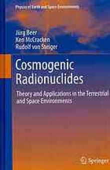 Cosmogenic Radionuclides: Theory and Applications in the Terrestrial and Space Environments