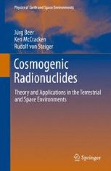 Cosmogenic Radionuclides: Theory and Applications in the Terrestrial and Space Environments