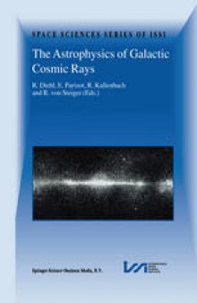 The Astrophysics of Galactic Cosmic Rays: Proceedings of two ISSI Workshops, 18–22 October 1999 and 15–19 May 2000, Bern, Switzerland