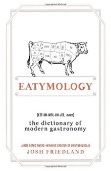 Eatymology: The Dictionary of Modern Gastronomy