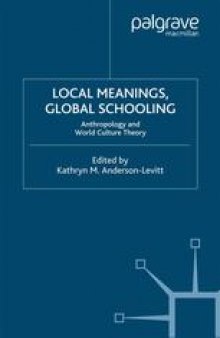 Local Meanings, Global Schooling: Anthropology and World Culture Theory