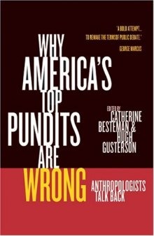 Why America's Top Pundits Are Wrong: Anthropologists Talk Back (California Series in Public Anthropology, 13)