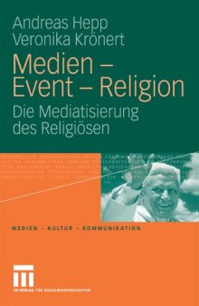 Medien, Event und Religion: Die Mediatisierung des Religiösen