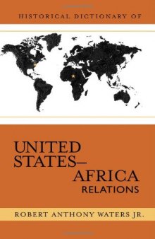 Historical Dictionary of United States-Africa Relations (Historical Dictionaries of U. S. Diplomacy)