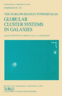 The Harlow-Shapley Symposium on Globular Cluster Systems in Galaxies: Proceedings of the 126th Symposium of the International Astronomical Union, Held in Cambridge, Massachusetts, U.S.A., August 25–29, 1986