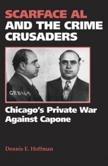 Scarface Al and the crime crusaders : Chicago's private war against Capone