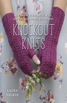 Knockout Knits  New Tricks for Scarves, Hats, Jewelry, and Other Accessories