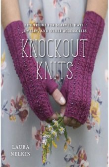 Knockout Knits  New Tricks for Scarves, Hats, Jewelry, and Other Accessories