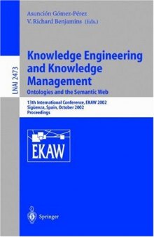 Knowledge Engineering and Knowledge Management: Ontologies and the Semantic Web: 13th International Conference, EKAW 2002 Sigüenza, Spain, October 1–4, 2002 Proceedings