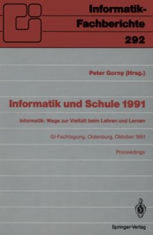 Informatik und Schule 1991: Informatik: Wege zur Vielfalt beim Lehren und Lernen GI-Fachtagung Oldenburg, 7.–9. Oktober 1991 Proceedings