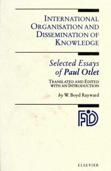 International Organisation and Dissemination of Knowledge: Selected Essays of Paul Otlet