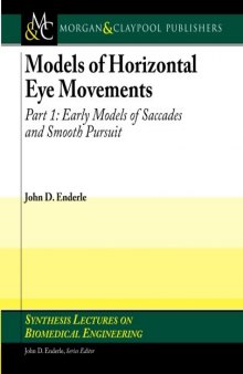 Models of Horizontal Eye Movements, Part 1: Early Models of Saccades and Smooth Pursuit (Synthesis Lectures on Biomedical Engineering)