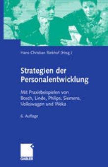 Strategien der Personalentwicklung: Mit Praxisbeispielen von Bosch, Linde, Philips, Siemens, Volkswagen und Weka