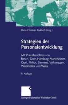 Strategien der Personalentwicklung: Mit Praxisberichten von Bosch, Gore, Hamburg-Mannheimer, Opel, Philips, Siemens, Volkswagen, Weidmüller und Weka