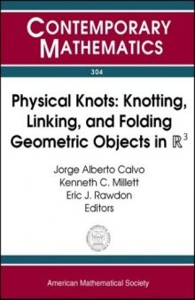 Physical Knots: Knotting, Linking, and Folding Geometric Objects in R3 : Ams Special Session on Physical Knotting and Unknotting, Las Vegas, Nevada, April 21-22, 2001