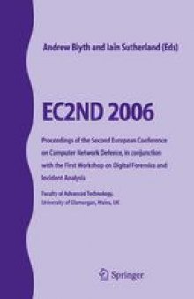 EC2ND 2006: Proceedings of the Second European Conference on Computer Network Defence, in conjunction with the First Workshop on Digital Forensics and Incident Analysis Faculty of Advanced Technology, University of Glamorgan, Wales, UK