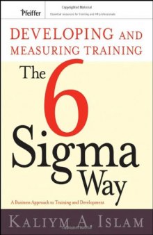 Developing and Measuring Training the Six Sigma Way: A Business Approach to Training and Development