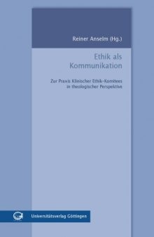 Ethik als Kommunikation: Zur Praxis Klinischer Ethik-Komitees in theologischer Perspektive