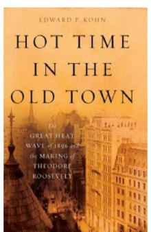 Hot Time in the Old Town: The Great Heat Wave of 1896 and the Making of Theodore Roosevelt  