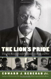 The Lion's Pride: Theodore Roosevelt and His Family in Peace and War