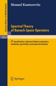 Spectral Theory of Banach Space Operators: Ck-classification, abstract Volterra operators, similarity, spectrality, local spectral analysis