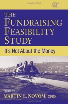The Fundraising Feasibility Study: It's Not About the Money (AFP Fund Development Series) (The AFP Wiley Fund Development Series)