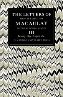 The Letters of Thomas Babington MacAulay: Volume 3, January 1834-August 1841 (v. 3)