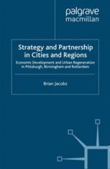 Strategy and Partnership in Cities and Regions: Economic Development and Urban Regeneration in Pittsburgh, Birmingham and Rotterdam