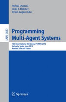 Programming Multi-Agent Systems: 10th International Workshop, ProMAS 2012, Valencia, Spain, June 5, 2012, Revised Selected Papers
