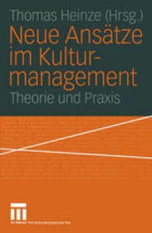 Neue Ansätze im Kulturmanagement: Theorie und Praxis