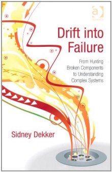 Drift into Failure: From Hunting Broken Components to Understanding Complex Systems  