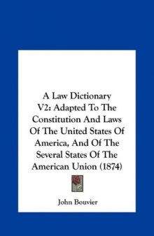 A Law Dictionary VI: Adapted to the Constitution and Laws of the United States of America, and of the Several States of the American Union (1874)