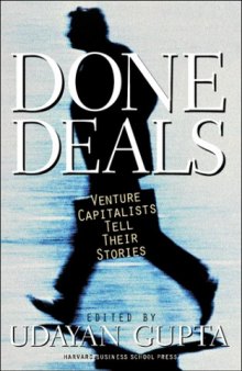 Done Deals: Venture Capitalists Tell Their Stories (Harvard Business School Press)