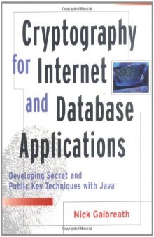 Cryptography for Internet and database applications: developing secret and public key techniques with Java  