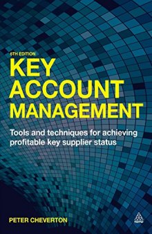 Key Account Management: Tools and Techniques for Achieving Profitable Key Supplier Status