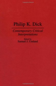 Philip K. Dick: Contemporary Critical Interpretations (Contributions to the Study of Science Fiction and Fantasy)  