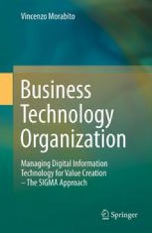 Business Technology Organization: Managing Digital Information Technology for Value Creation - The SIGMA Approach