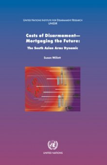 Costs of Disarmament: Mortgaging the Future the South Asian Arms Dynamic