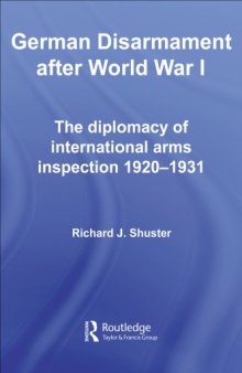German disarmament after World War I : the diplomacy of international arms inspection, 1920-1931