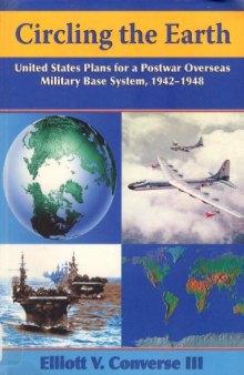 Circling the Earth: United States Plans for a Postwar Overseas Military Base System, 1942-1948