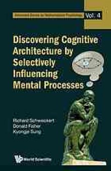 DISCOVERING COGNITIVE ARCHITECTURE BY SELECTIVELY INFLUENCING MENTAL PROCESSES