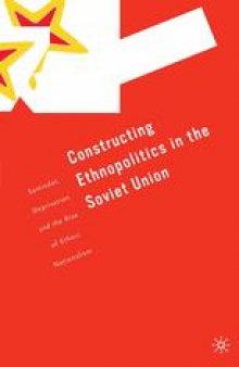 Constructing Ethnopolitics in the Soviet Union: Samizdat, Deprivation, and the Rise of Ethnic Nationalism