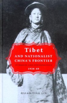 Tibet And Nationalist China's Frontier: Intrigues And Ethnopolitics, 1928-49