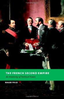 The French Second Empire: An Anatomy of Political Power (New Studies in European History)