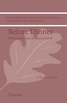 Before Dinner: Philosophy and Ethics of Food (The International Library of Environmental, Agricultural and Food Ethics)