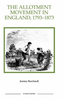 The Allotment Movement in England, 1793-1873 (Royal Historical Society Studies in History New Series)