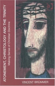 Atonement, Christology And The Trinity: Making Sense Of Christian Doctrine