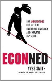 ECONned: How Unenlightened Self Interest Undermined Democracy and Corrupted Capitalism