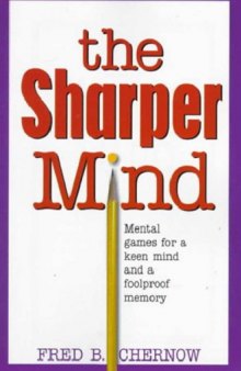 The Sharper Mind: Mental Games for a Keen Mind and a Fool Proof Memory  
